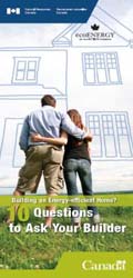 BUILDING AN ENERGY EFFICIENT HOME 10 QUESTIONS TO ASK YOUR BUILDER (PAMPHLET) (MAX 50)