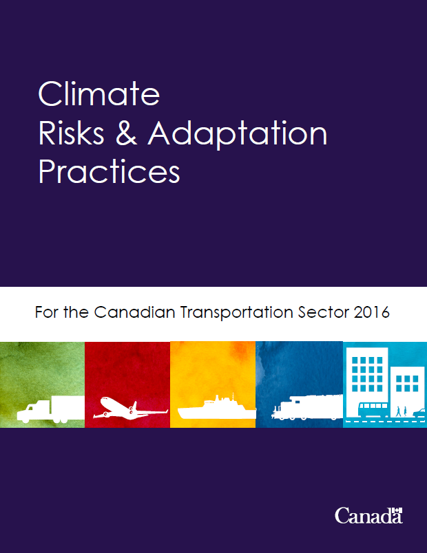 Climate Risks & Adaptation Practices for the Canadian Transportation Sector 2016