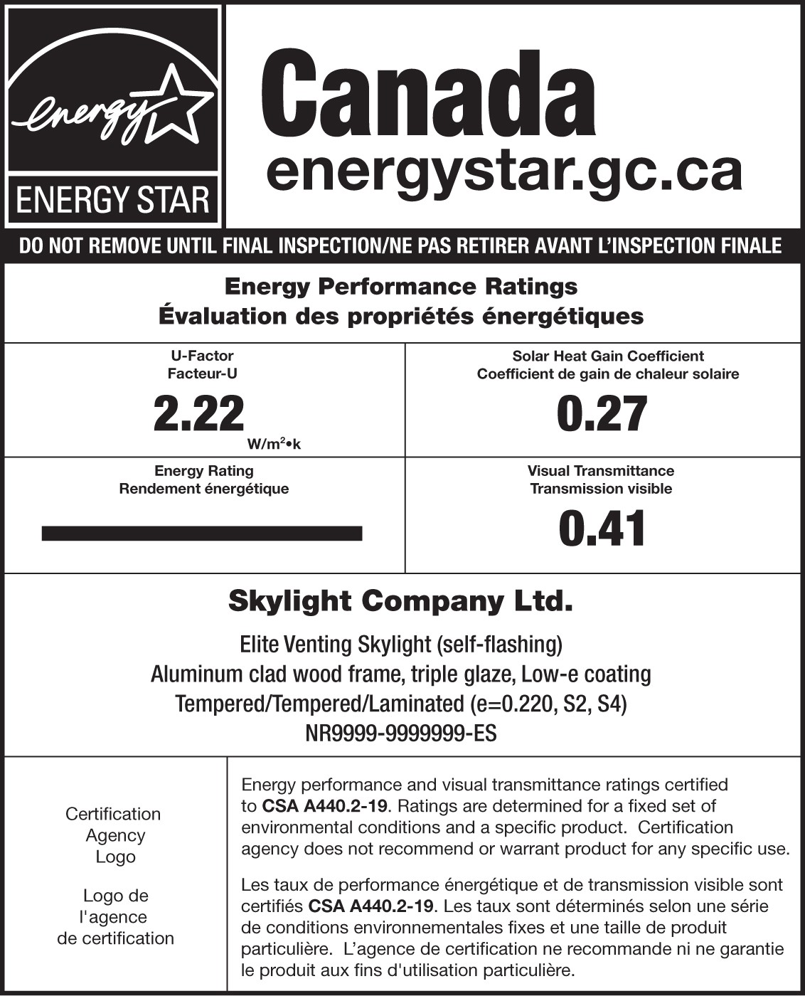 Sample ENERGY STAR / NRCan temporary label for a skylight. The ENERGY STAR portion has an
ENERGY STAR certification mark indicating that the product is certified. The NRCan portion has an area for the logo of the certifiction agency, which will indicate that the product is certified, and the product’s specific performance ratings, brand name and model description.
